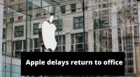 Apple delays return to office