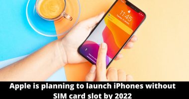 Apple is planning to launch iPhones without SIM card slot by 2022