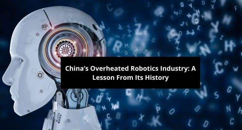 Chinas Overheated Robotics Industry A Lesson From Its History