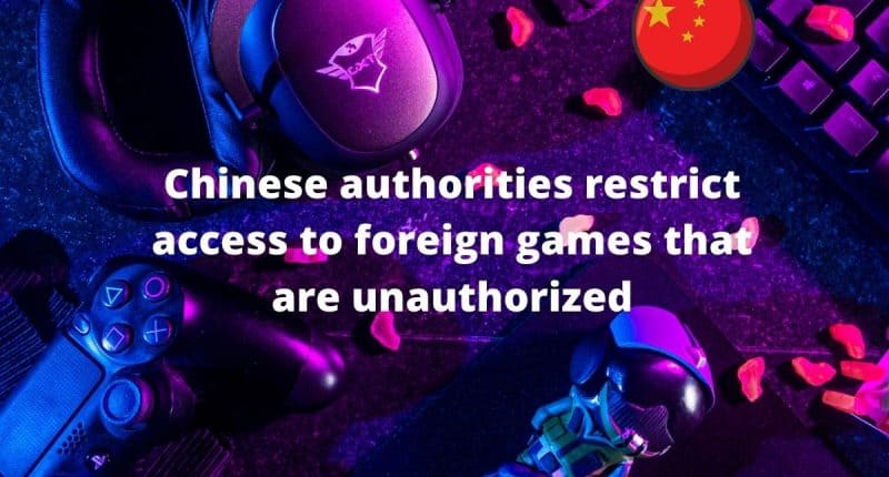 Chinese authorities restrict access to foreign games that are unauthorized