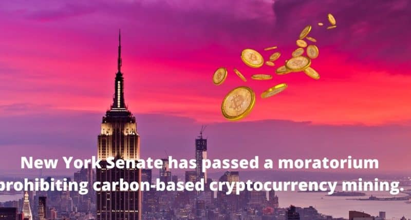 New York Senate has passed a moratorium prohibiting carbon based cryptocurrency mining.